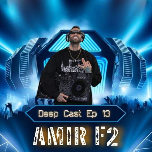 amir f2 podcast deep cast 13 2025 05 13 11 57
