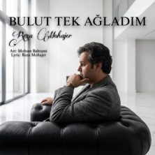reza mohajer bulut tek agladim 2026 08 18 08 50